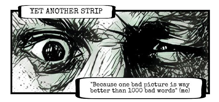 Comic Strip Header: Yet another Strip, because one bad picture is way better than 1000 bad words